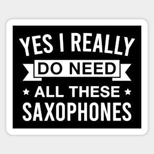 Yes I Really Do Need All These Saxophones Magnet